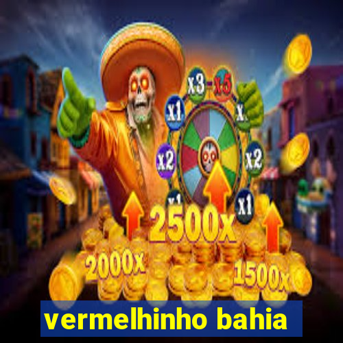 vermelhinho bahia